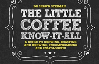 The Little Coffee Know-It-All: A Miscellany for growing, roasting, and brewing, uncompromising and unapologetic