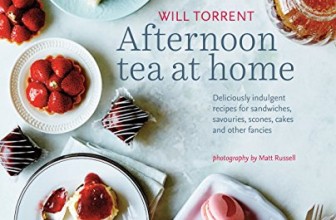 Afternoon Tea at Home: Deliciously indulgent recipes for sandwiches, savories, scones, cakes and other fancies