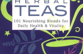 Herbal Teas: 101 Nourishing Blends for Daily Health & Vitality